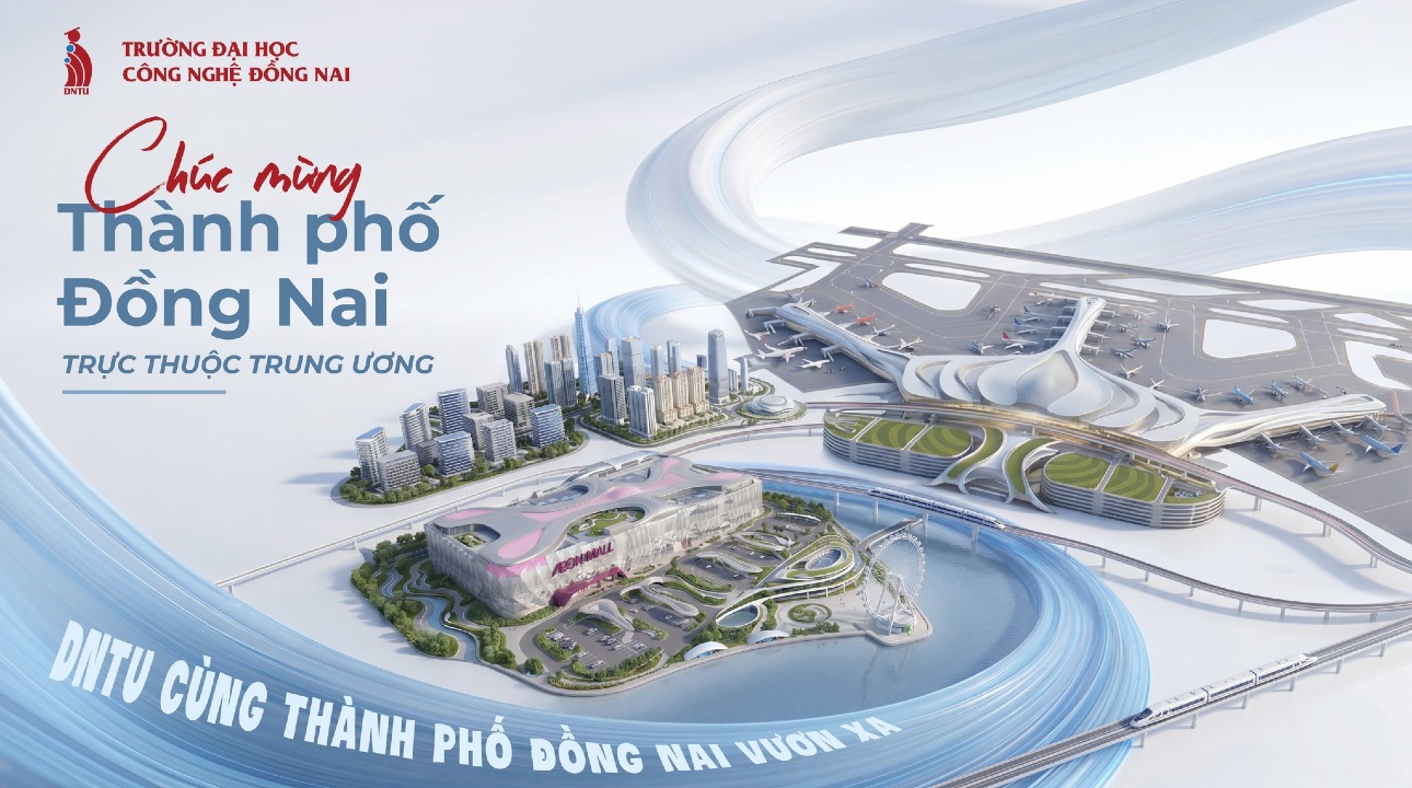DNTU TỰ HÀO ĐỒNG HÀNH CÙNG THÀNH PHỐ ĐỒNG NAI TRONG THỜI KHẮC CHUYỂN MÌNH LỊCH SỬ